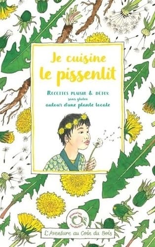 Je cuisine le pissenlit : Recettes plaisir & détox sans gluten autour d'une plante locale - Calendula Caroline